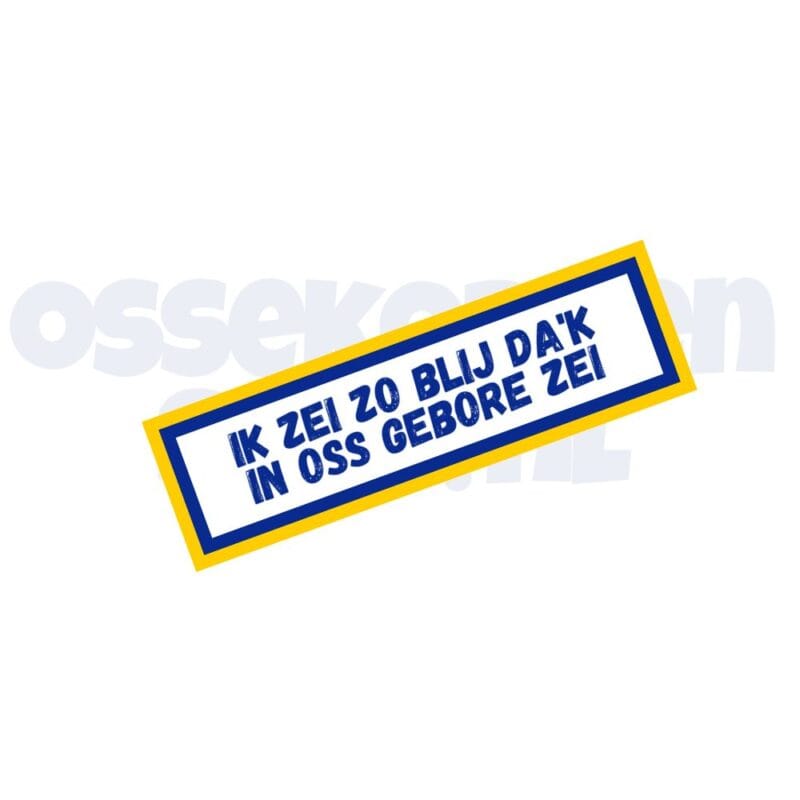 Ossekoppen embleem tag Ik Zei Zo Blij Dak in oss geboren zei